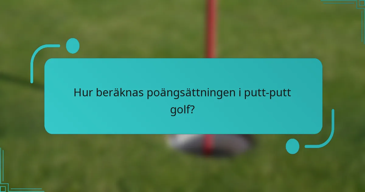 Hur beräknas poängsättningen i putt-putt golf?