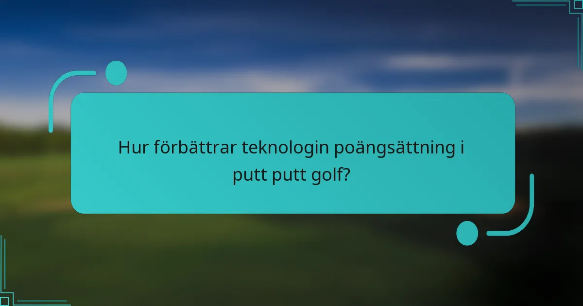 Hur förbättrar teknologin poängsättning i putt putt golf?