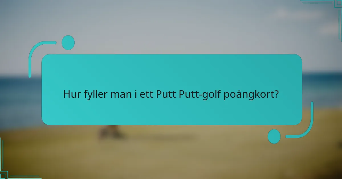 Hur fyller man i ett Putt Putt-golf poängkort?