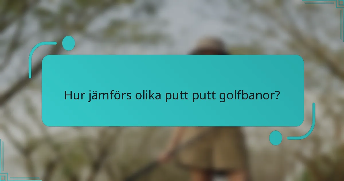 Hur jämförs olika putt putt golfbanor?
