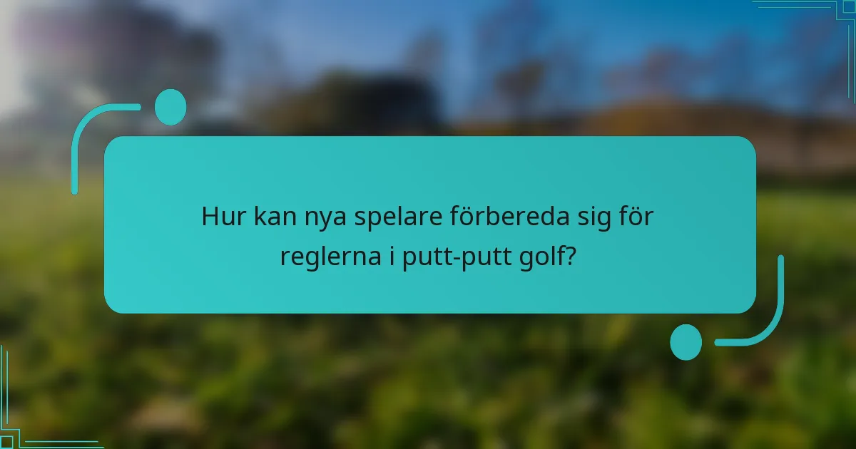 Hur kan nya spelare förbereda sig för reglerna i putt-putt golf?