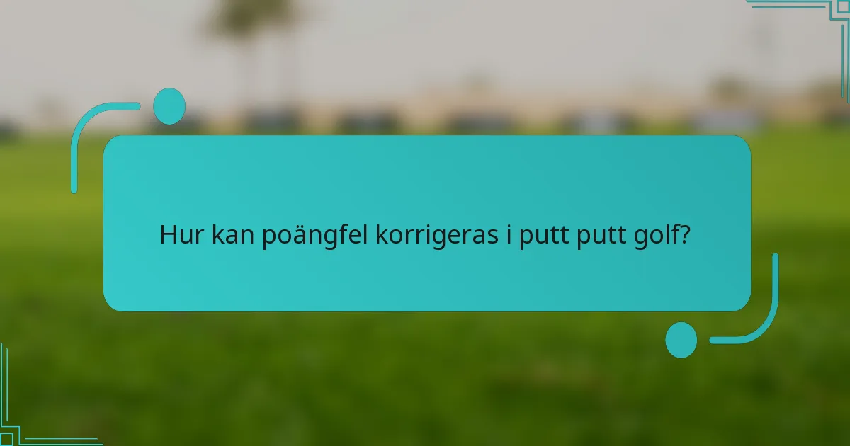 Hur kan poängfel korrigeras i putt putt golf?