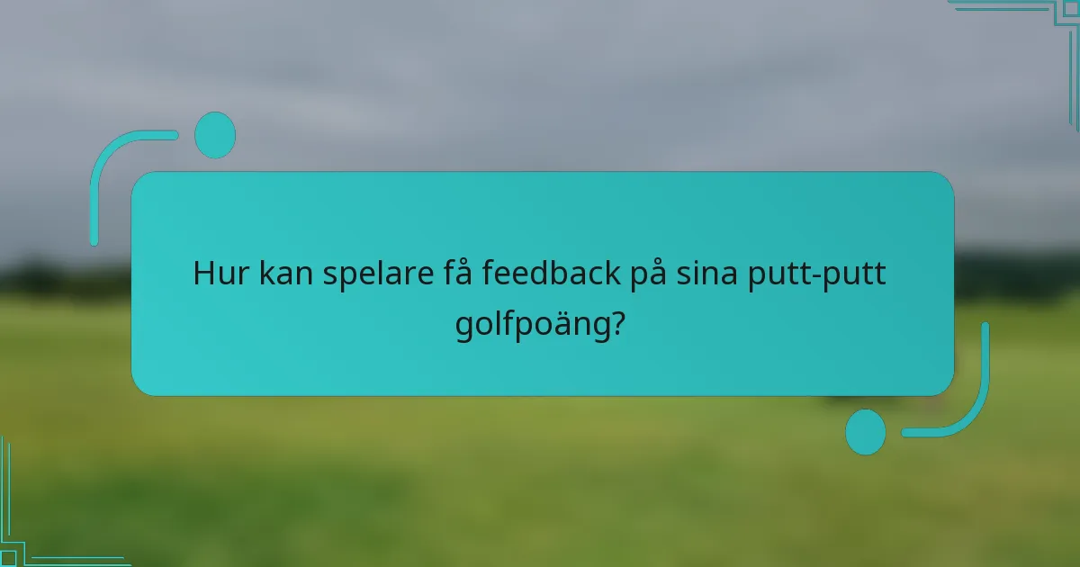 Hur kan spelare få feedback på sina putt-putt golfpoäng?