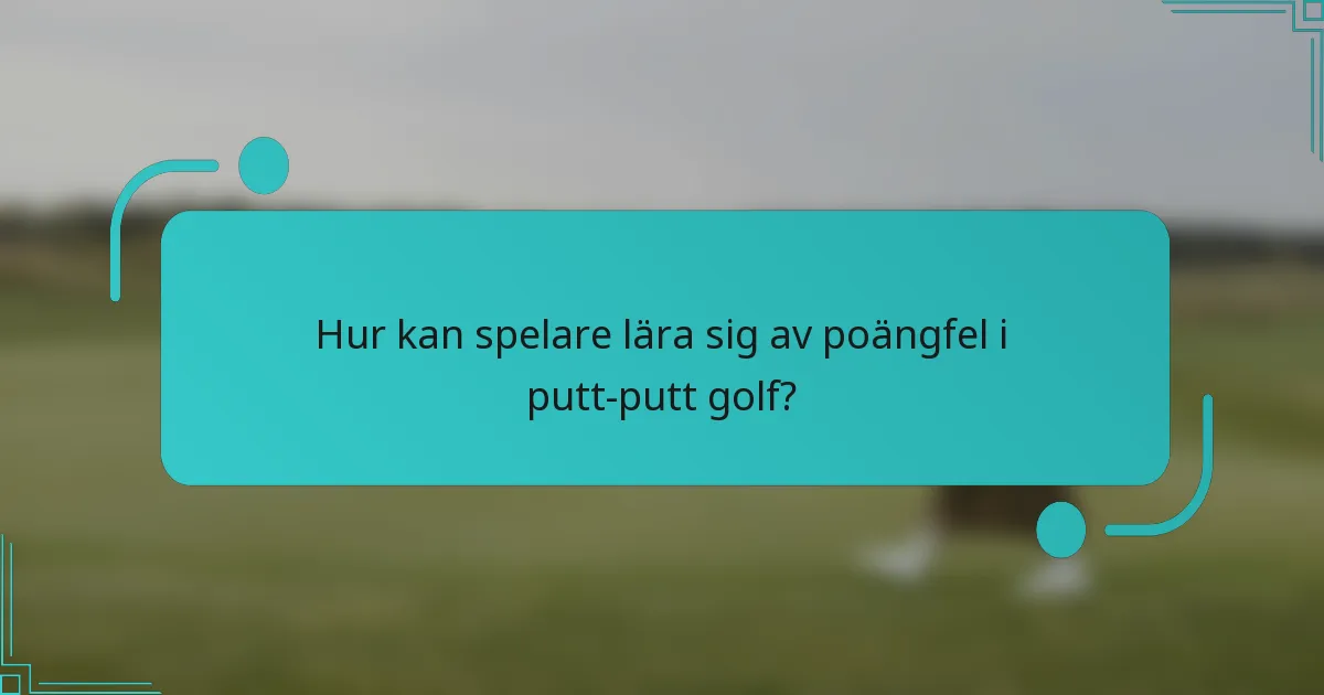 Hur kan spelare lära sig av poängfel i putt-putt golf?