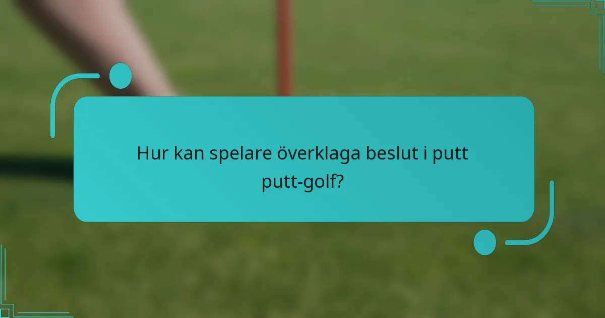 Hur kan spelare överklaga beslut i putt putt-golf?