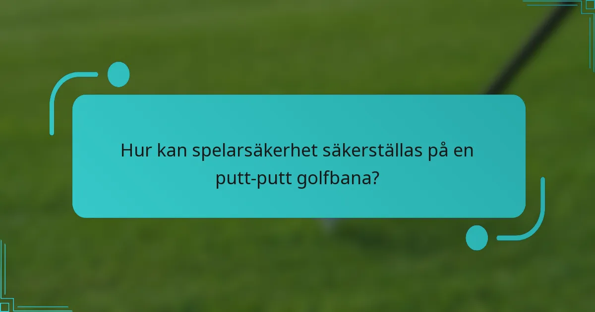 Hur kan spelarsäkerhet säkerställas på en putt-putt golfbana?