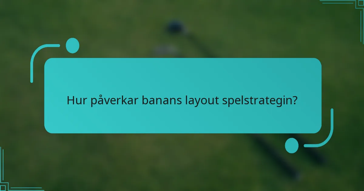 Hur påverkar banans layout spelstrategin?