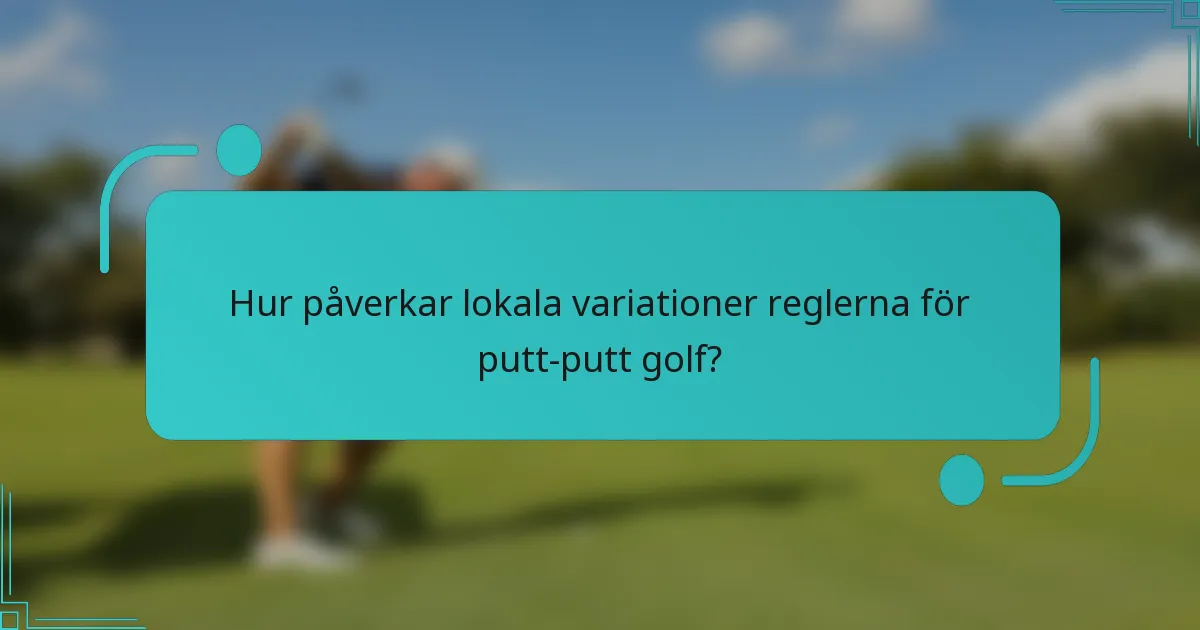 Hur påverkar lokala variationer reglerna för putt-putt golf?