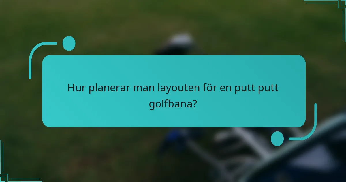 Hur planerar man layouten för en putt putt golfbana?