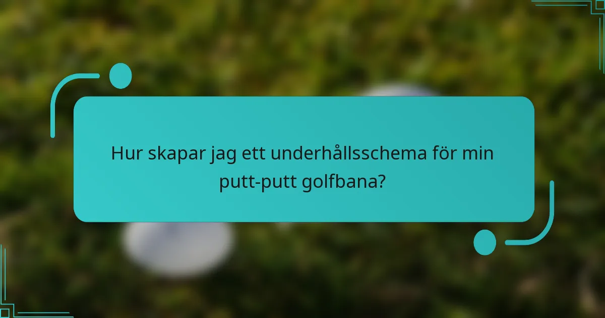 Hur skapar jag ett underhållsschema för min putt-putt golfbana?