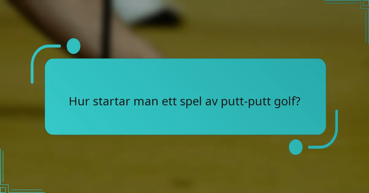 Hur startar man ett spel av putt-putt golf?