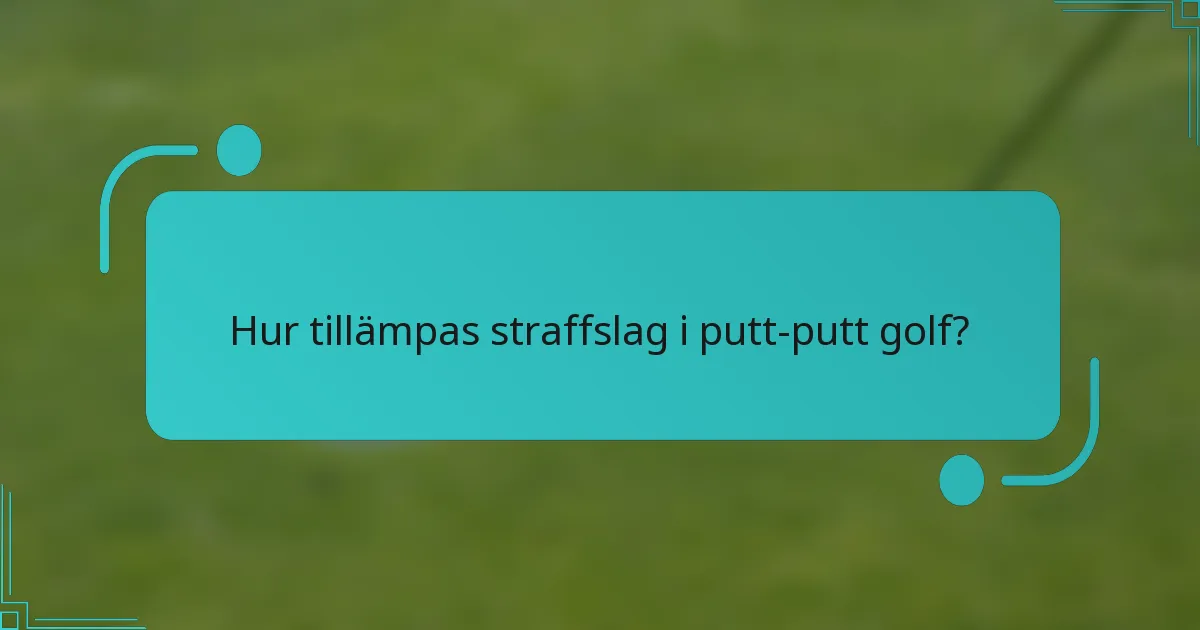 Hur tillämpas straffslag i putt-putt golf?
