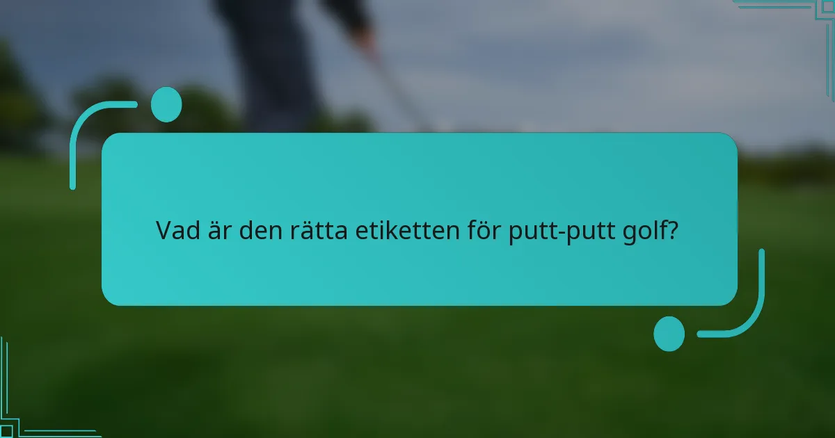Vad är den rätta etiketten för putt-putt golf?