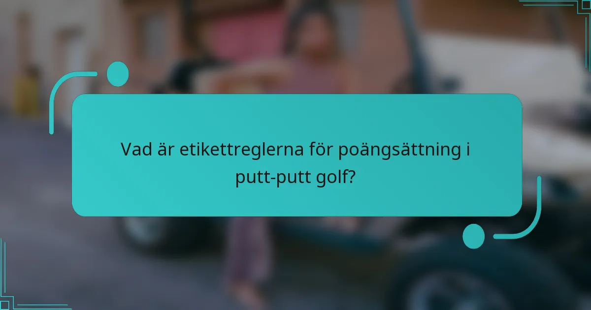 Vad är etikettreglerna för poängsättning i putt-putt golf?
