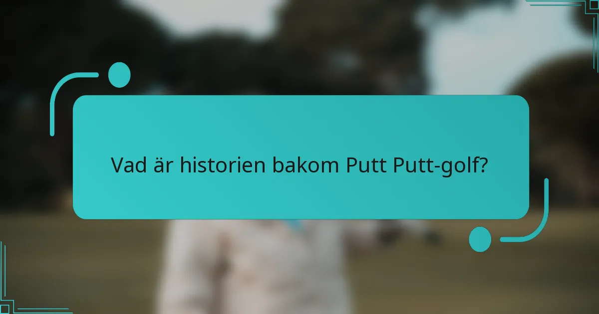 Vad är historien bakom Putt Putt-golf?