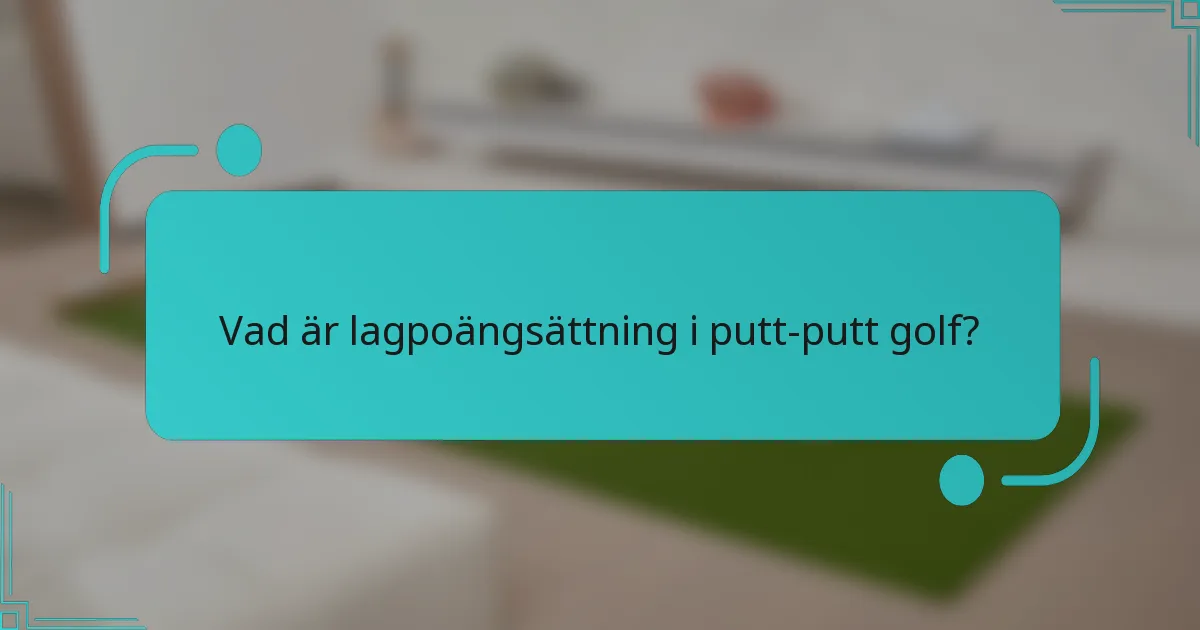 Vad är lagpoängsättning i putt-putt golf?