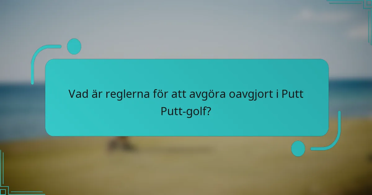 Vad är reglerna för att avgöra oavgjort i Putt Putt-golf?