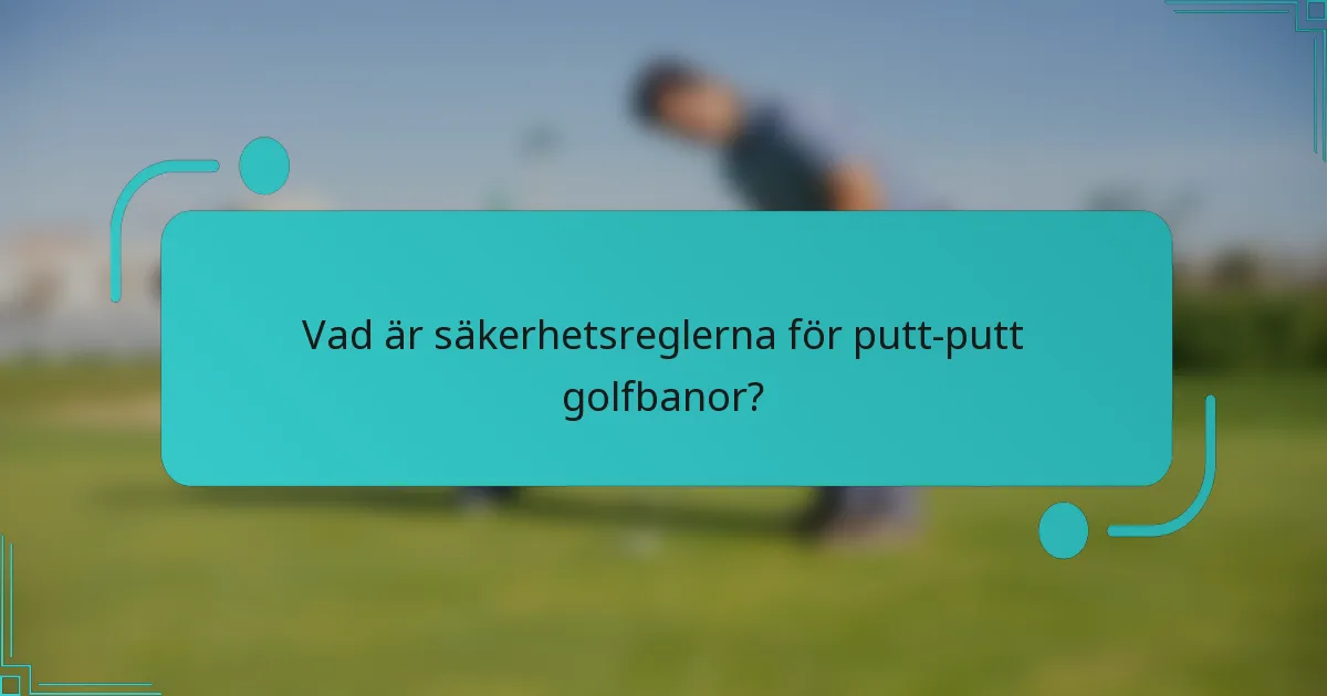 Vad är säkerhetsreglerna för putt-putt golfbanor?