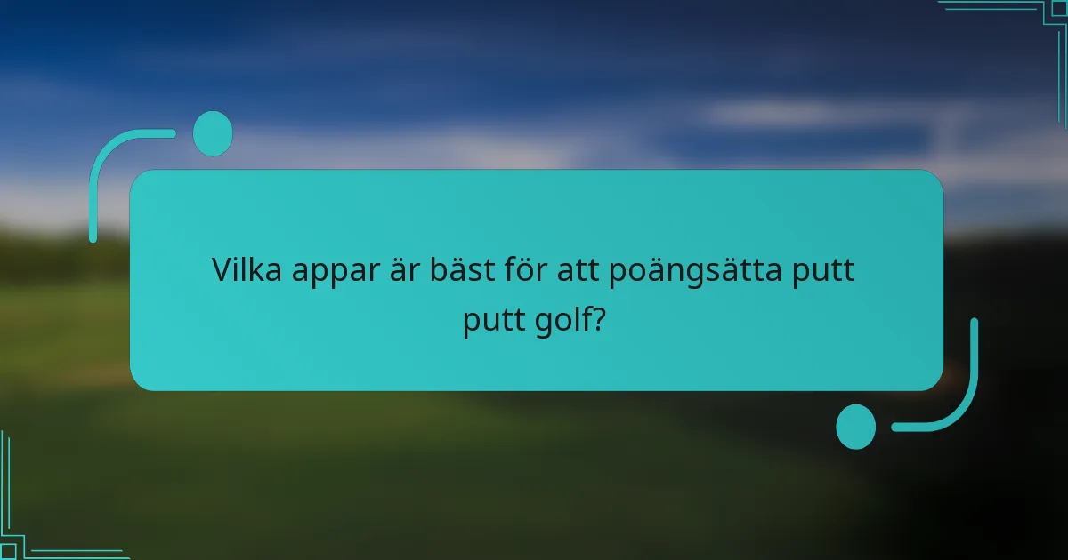 Vilka appar är bäst för att poängsätta putt putt golf?