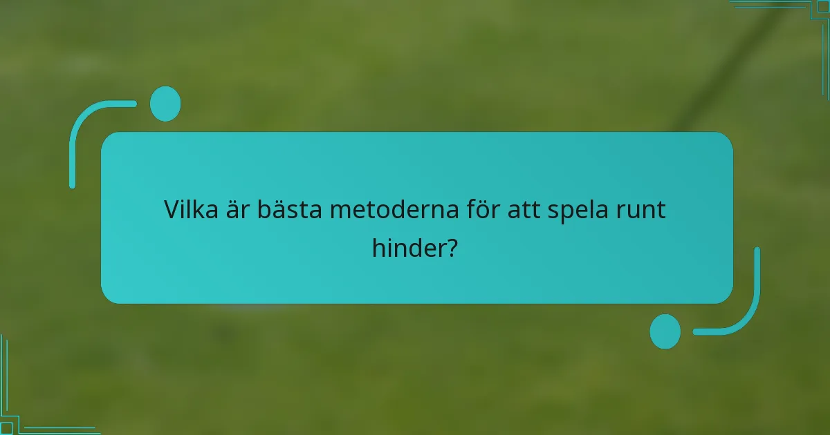 Vilka är bästa metoderna för att spela runt hinder?