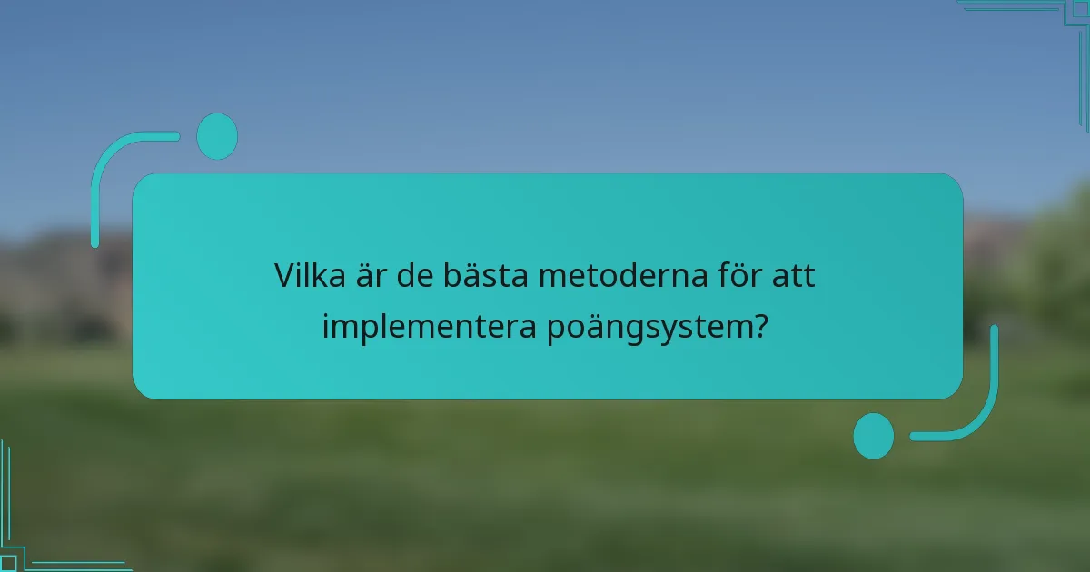 Vilka är de bästa metoderna för att implementera poängsystem?