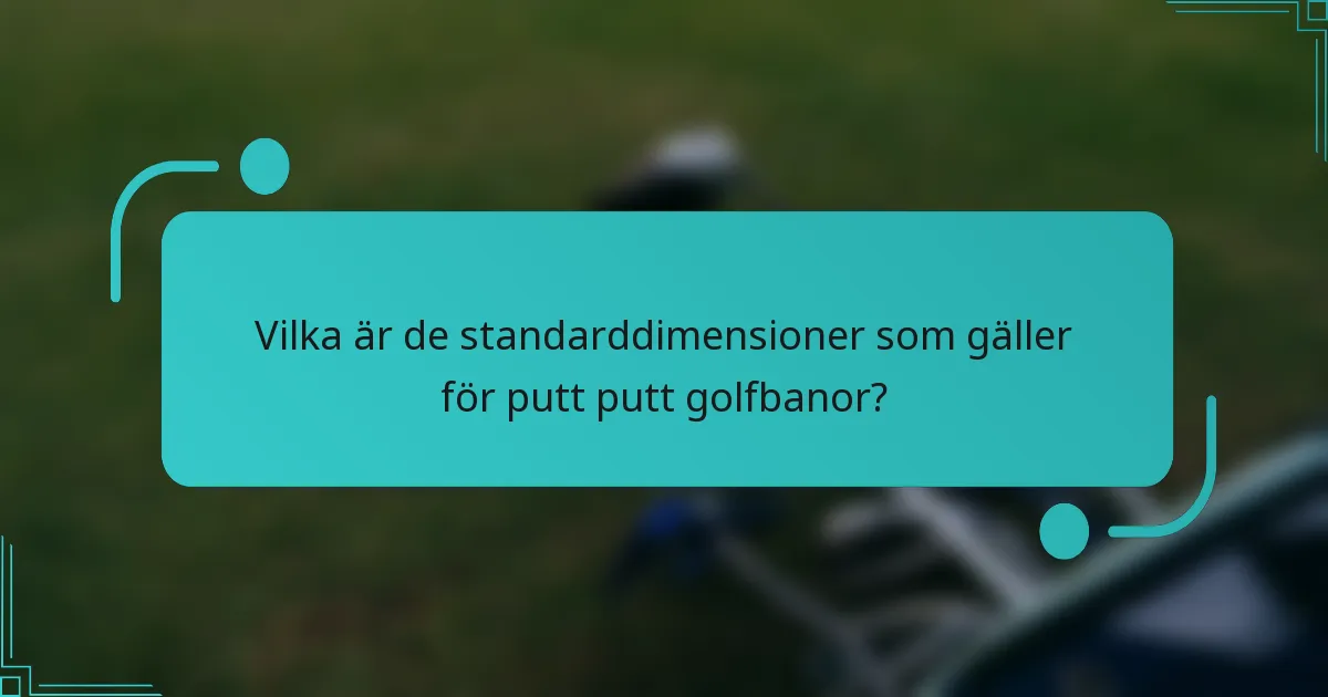 Vilka är de standarddimensioner som gäller för putt putt golfbanor?