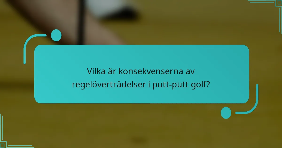 Vilka är konsekvenserna av regelöverträdelser i putt-putt golf?