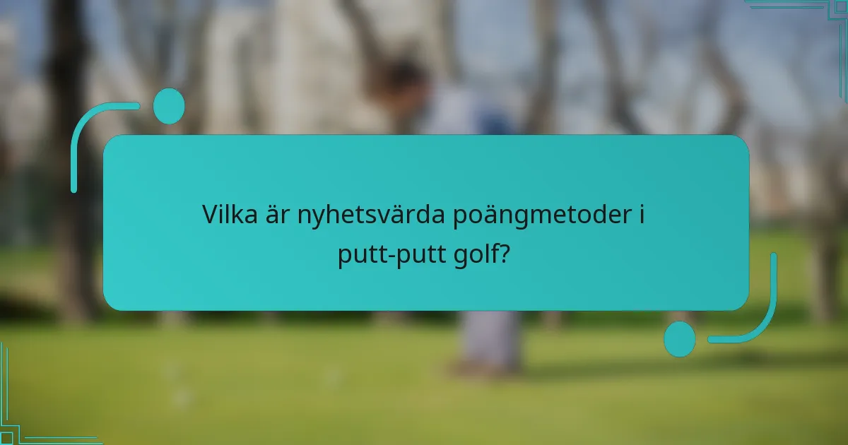 Vilka är nyhetsvärda poängmetoder i putt-putt golf?