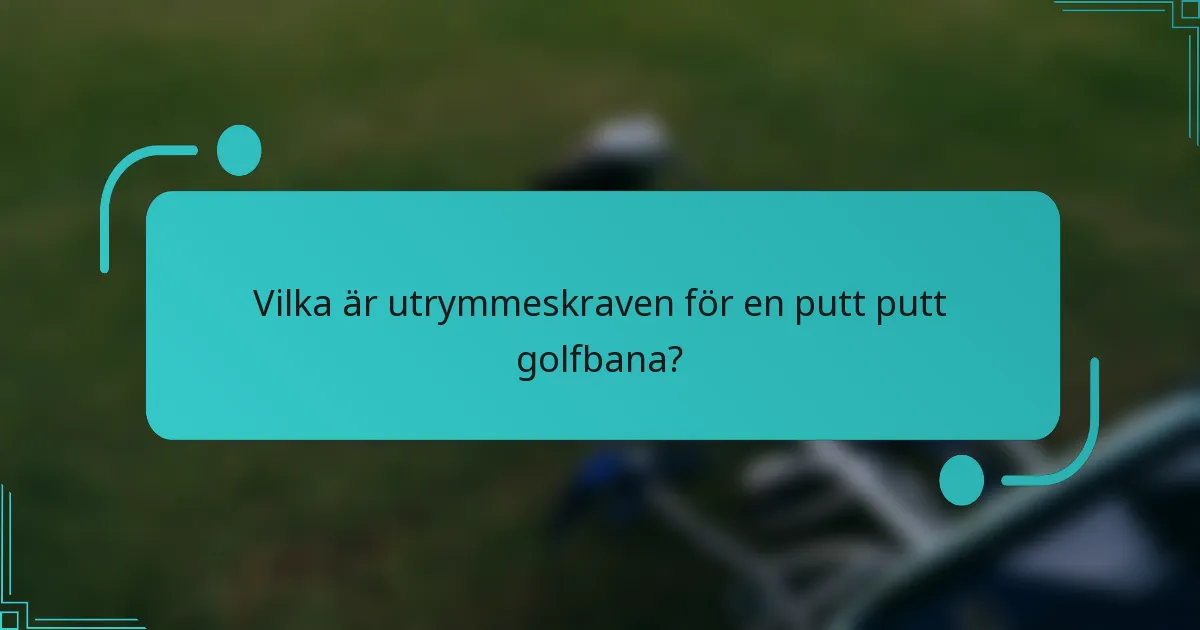 Vilka är utrymmeskraven för en putt putt golfbana?