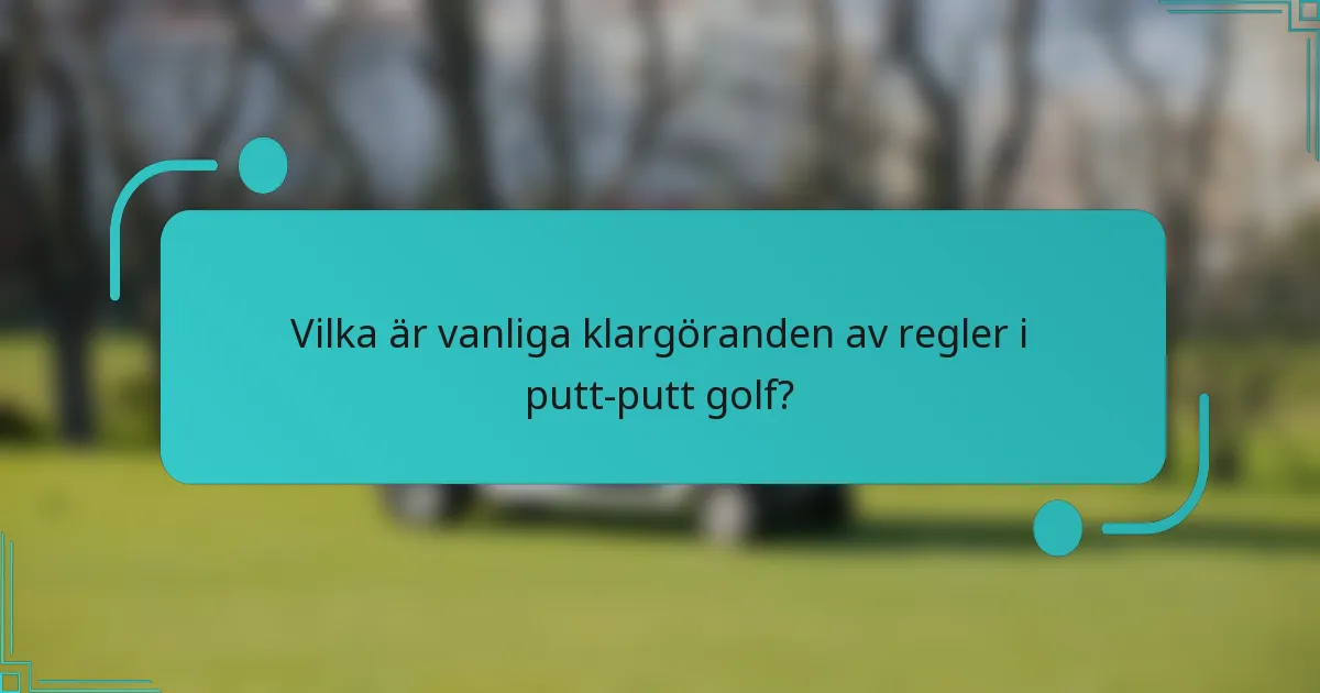Vilka är vanliga klargöranden av regler i putt-putt golf?