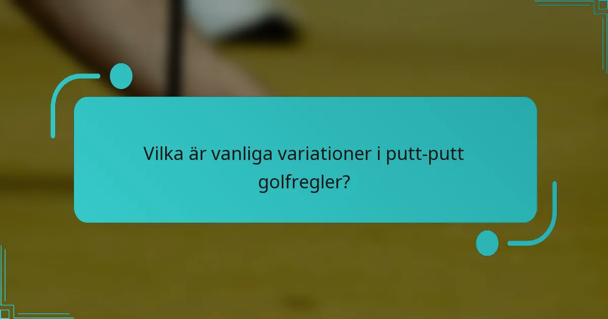 Vilka är vanliga variationer i putt-putt golfregler?