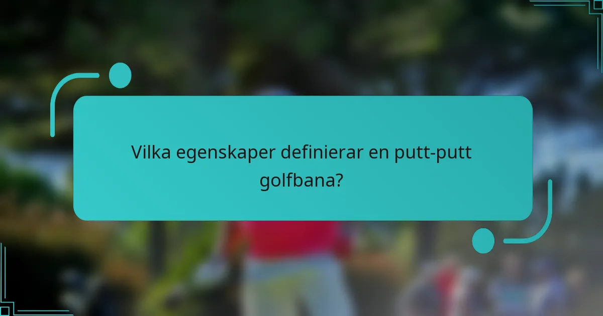 Vilka egenskaper definierar en putt-putt golfbana?