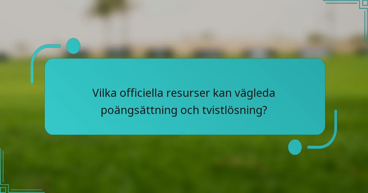 Vilka officiella resurser kan vägleda poängsättning och tvistlösning?