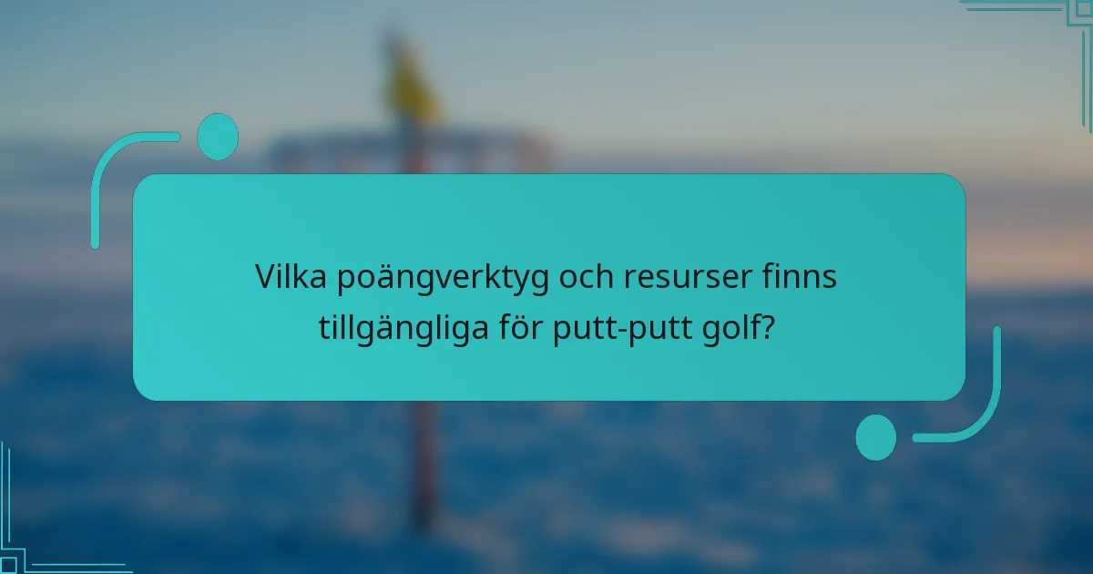 Vilka poängverktyg och resurser finns tillgängliga för putt-putt golf?