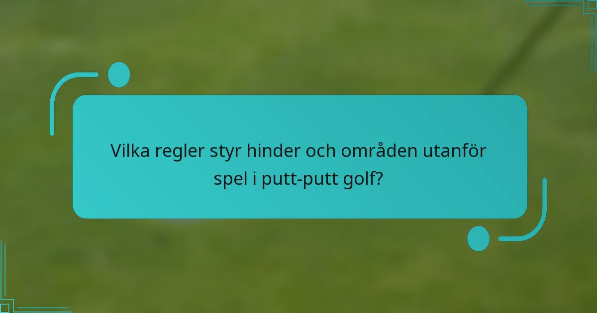 Vilka regler styr hinder och områden utanför spel i putt-putt golf?