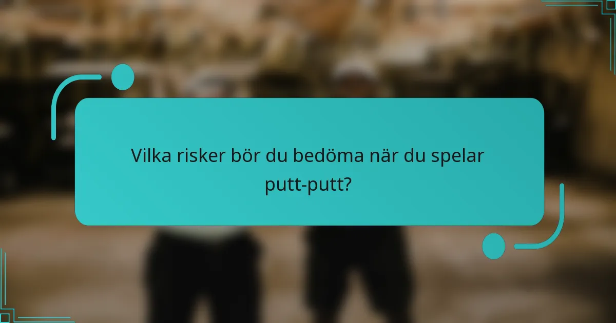 Vilka risker bör du bedöma när du spelar putt-putt?