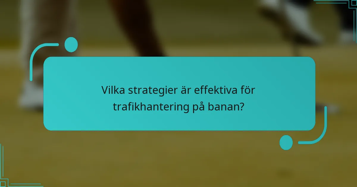 Vilka strategier är effektiva för trafikhantering på banan?