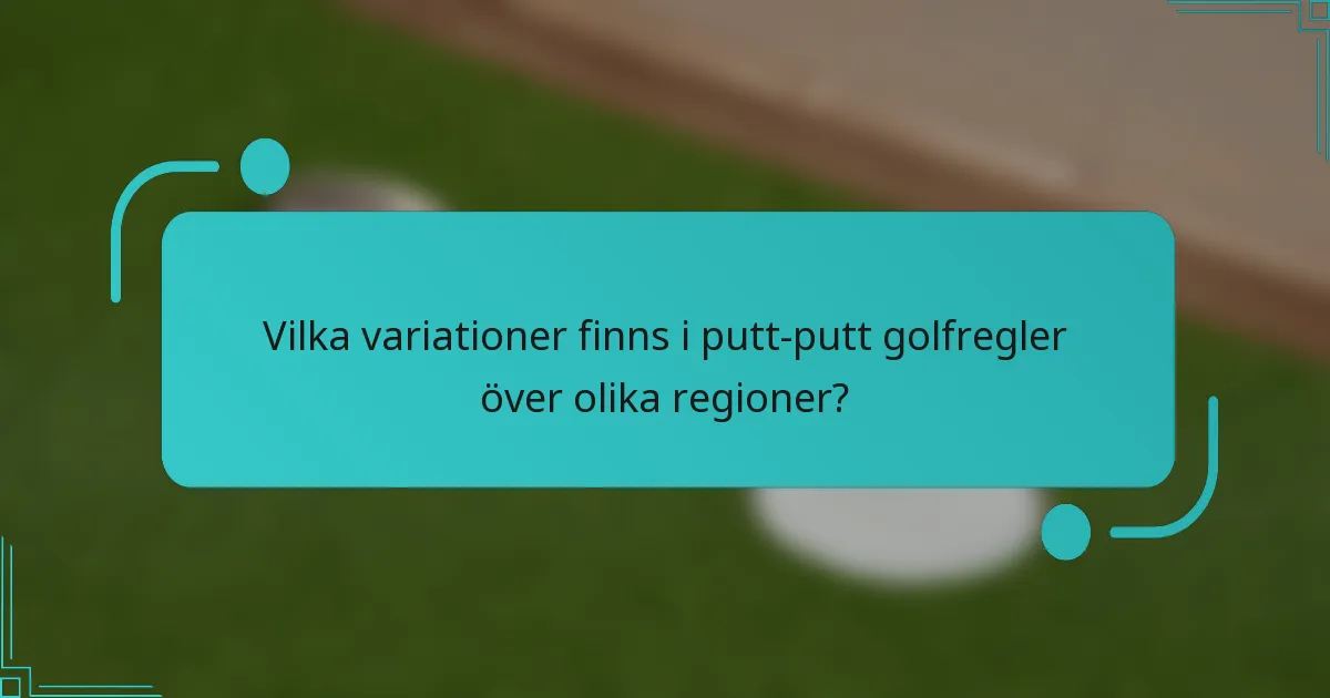 Vilka variationer finns i putt-putt golfregler över olika regioner?