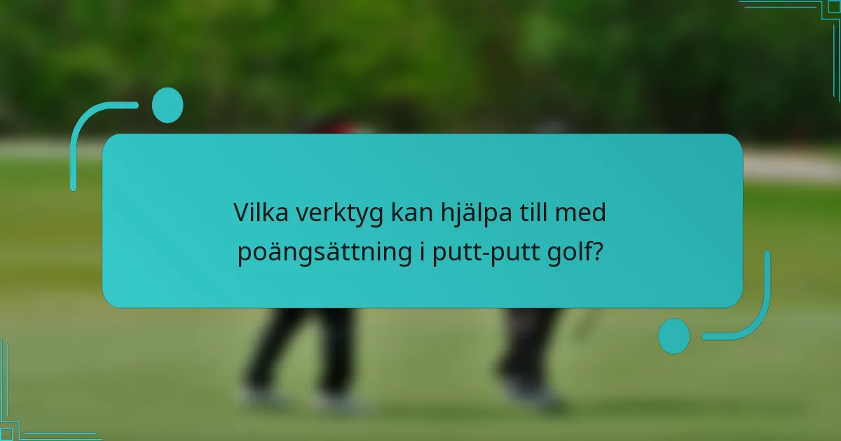 Vilka verktyg kan hjälpa till med poängsättning i putt-putt golf?