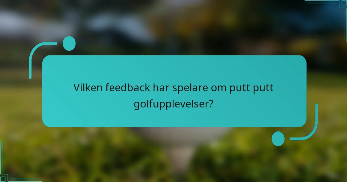 Vilken feedback har spelare om putt putt golfupplevelser?
