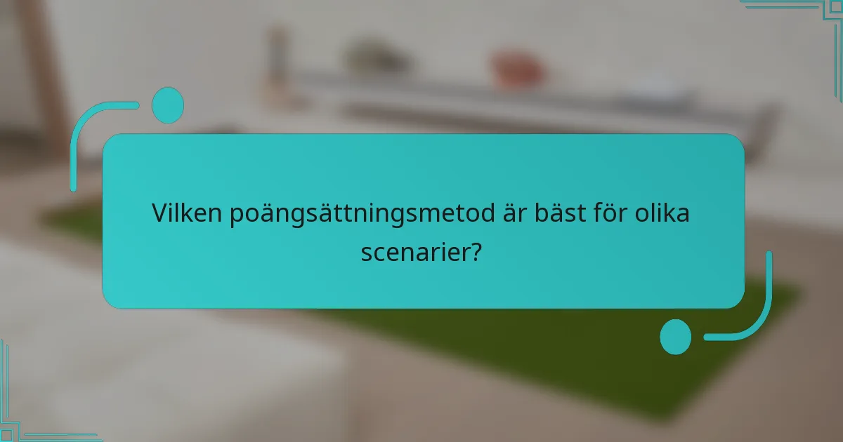 Vilken poängsättningsmetod är bäst för olika scenarier?